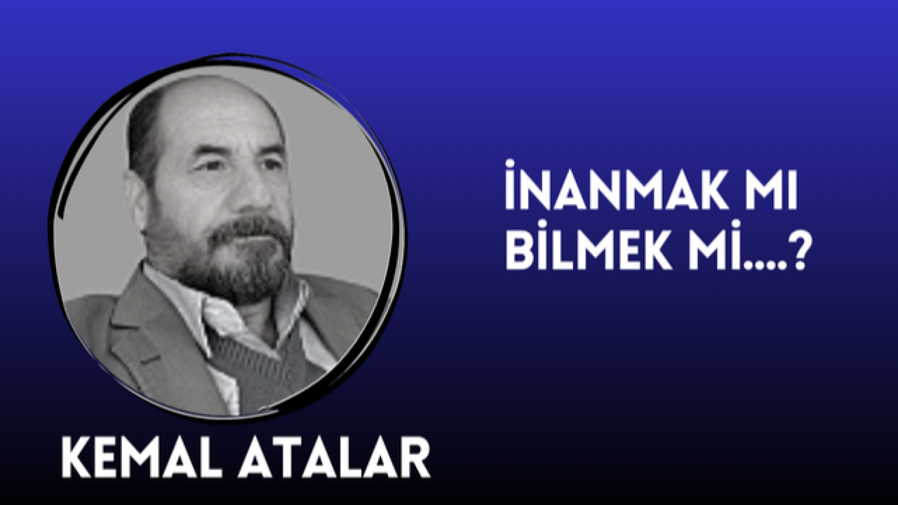 İnanmak Mı Bilmek Mi?