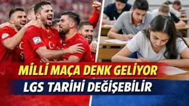 LGS Tarihi Değişebilir: Milli Maç Detayı