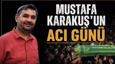 Mustafa Karakuş'un Acı Günü
