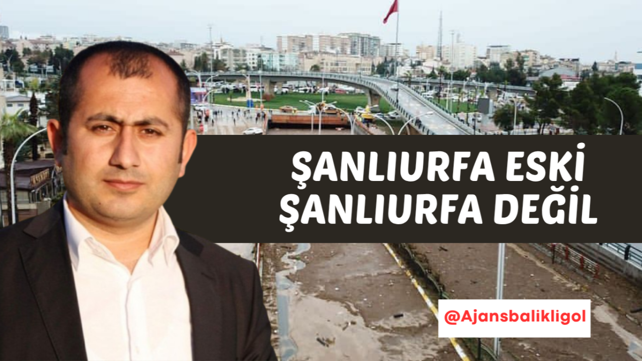 Şanlıurfa Artık Eski Şanlıurfa Değil