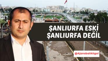 Şanlıurfa Artık Eski Şanlıurfa Değil
