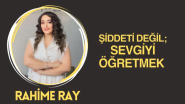 Şiddeti Değil, Sevgiyi Öğretmek