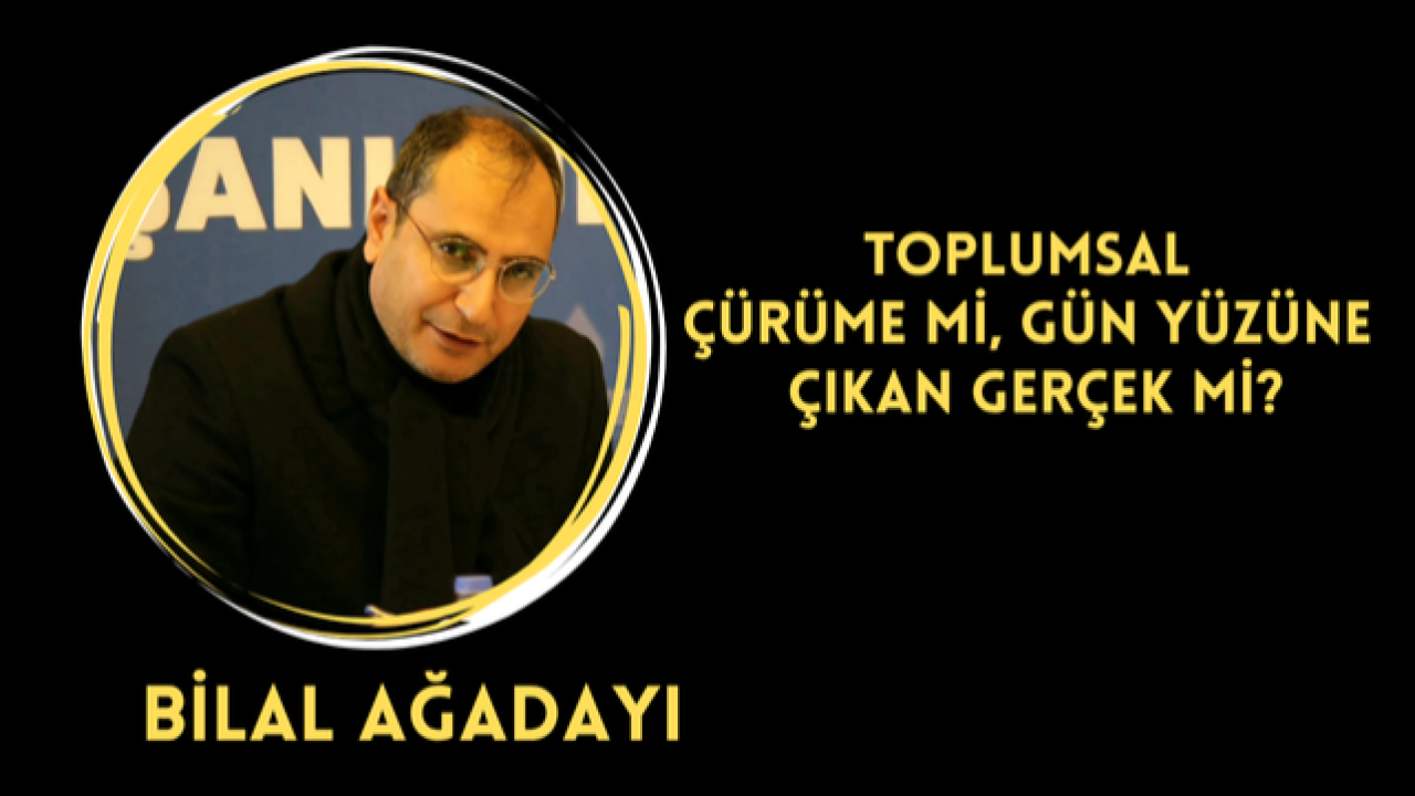 Toplumsal Çürüme mi, Gün Yüzüne Çıkan Gerçek mi?